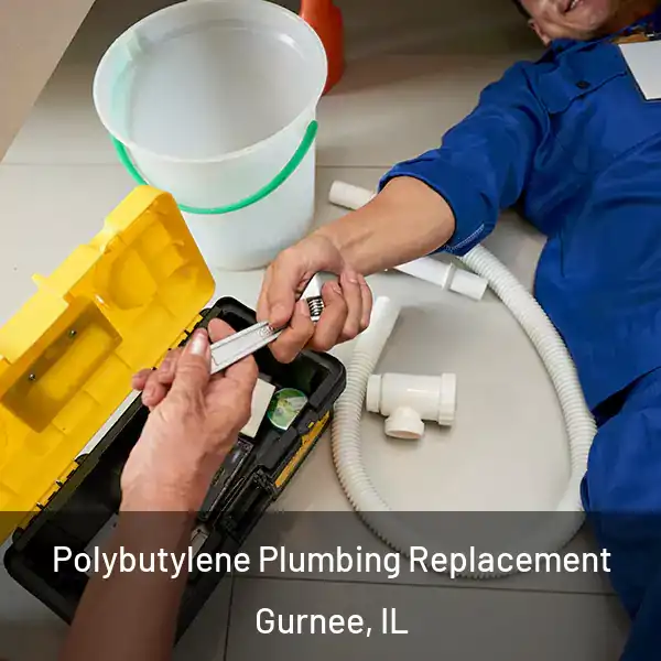  Polybutylene Plumbing Replacement Gurnee, IL